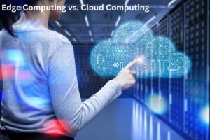 Edge Computing vs. Cloud Computing